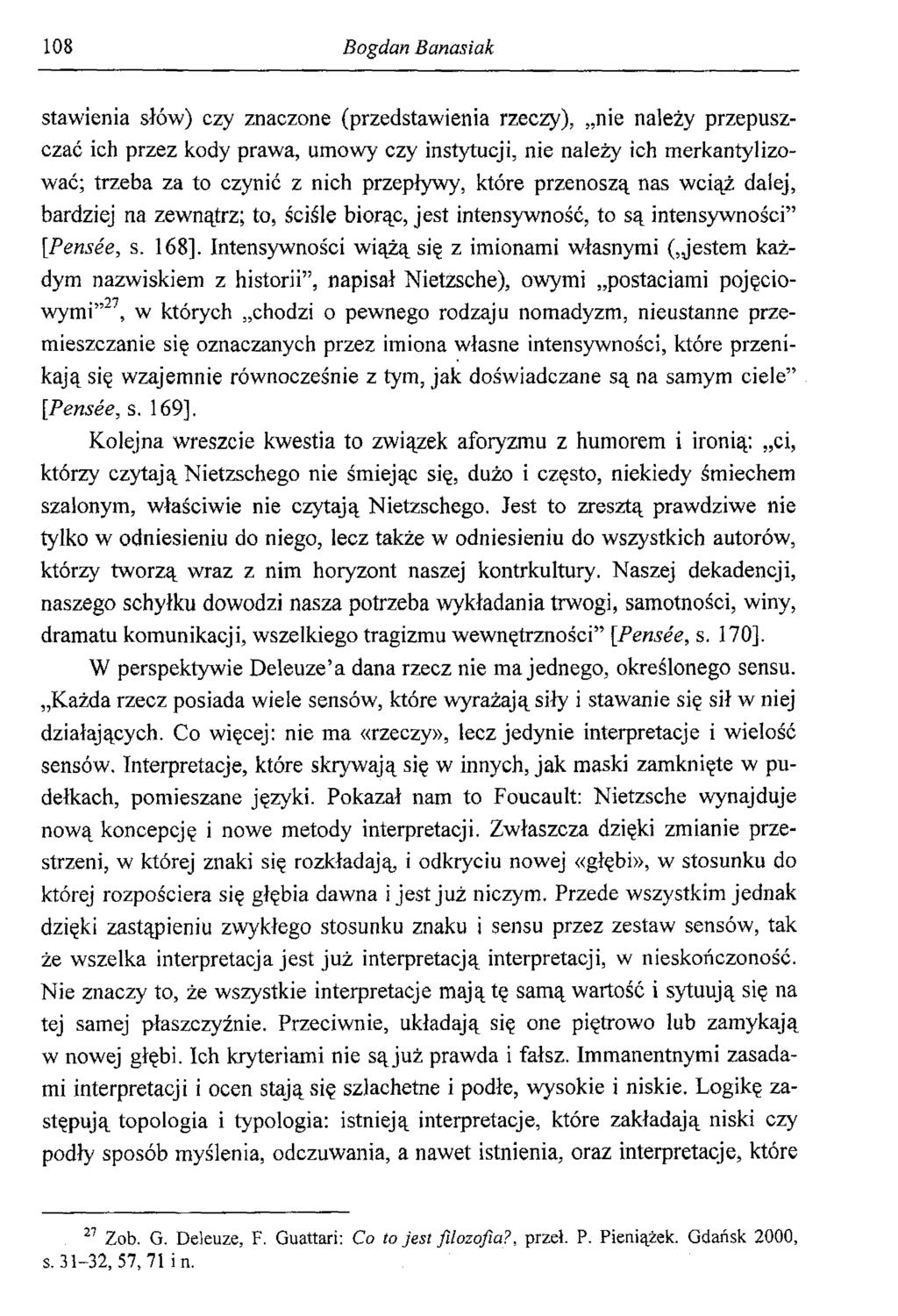 108 Bogdan Banasiak stawienia słów) czy znaczone (przedstawienia rzeczy), nie należy przepuszczać ich przez kody prawa, umowy czy instytucji, nie należy ich merkantylizować; trzeba za to czynić z