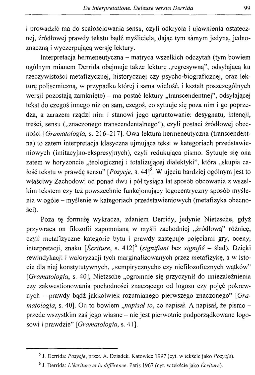 De interpretaiiom, Deleuze versus Derrida 99 i prowadzić ma do scałościowania sensu, czyü odkrycia i ujawnienia ostatecznej, źródłowej prawdy tekstu bądź myśliciela, dając tym samym jedyną,