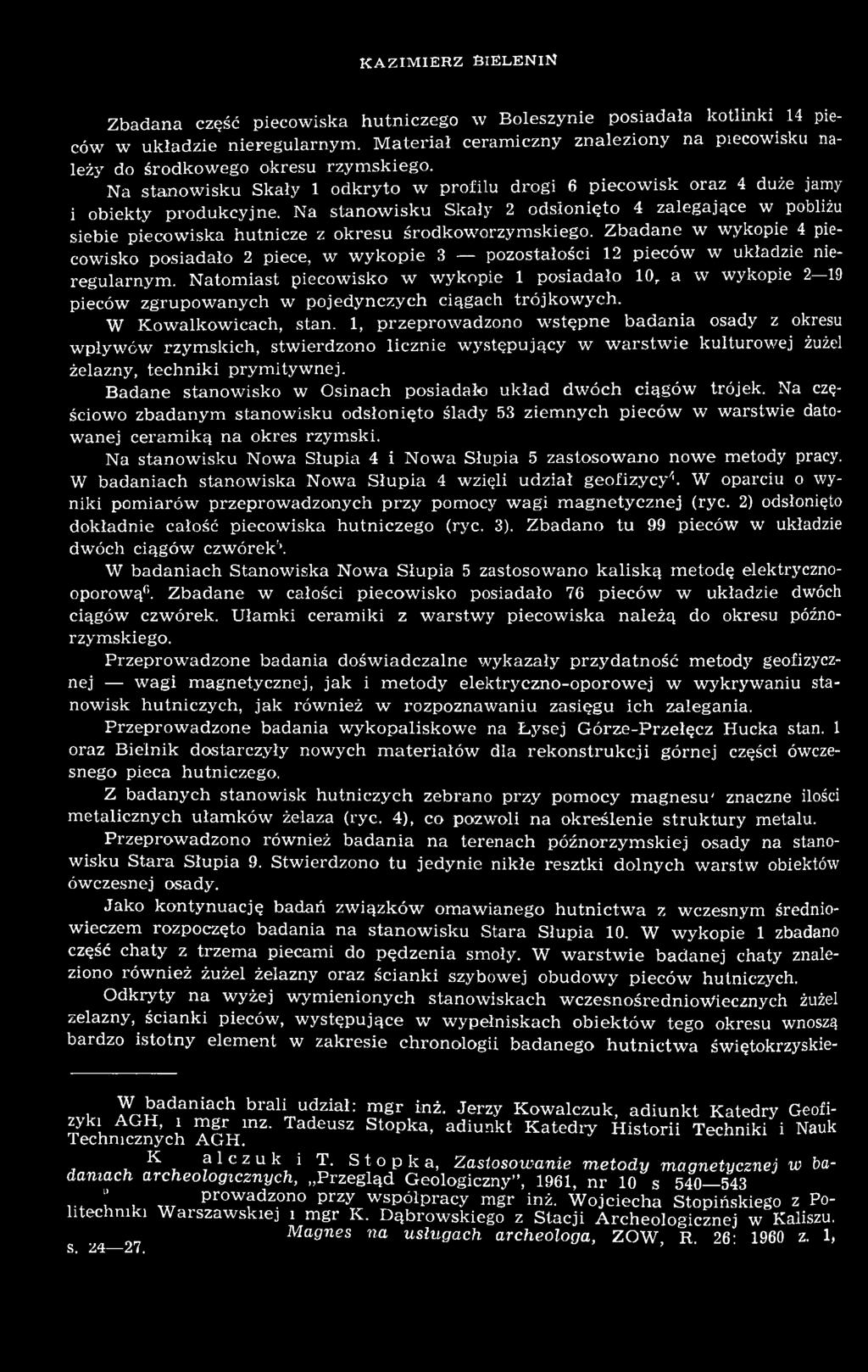 Natomiast piecowisko w wykopie 1 posiadało 10, a w wykopie 2 19 pieców zgrupowanych w pojedynczych ciągach trójkowych. W Kowalkowicach, stan.