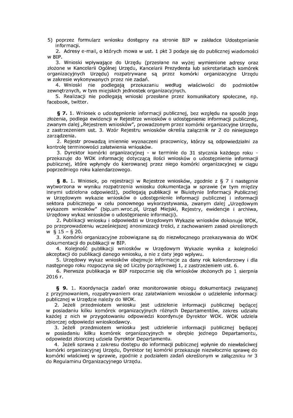 5) poprzez formularz wniosku dostępny na stronie BIP w zakładce Udostępnianie informacji. 2. Adresy e-mail, o których mowa w ust. 1 pkt 3 