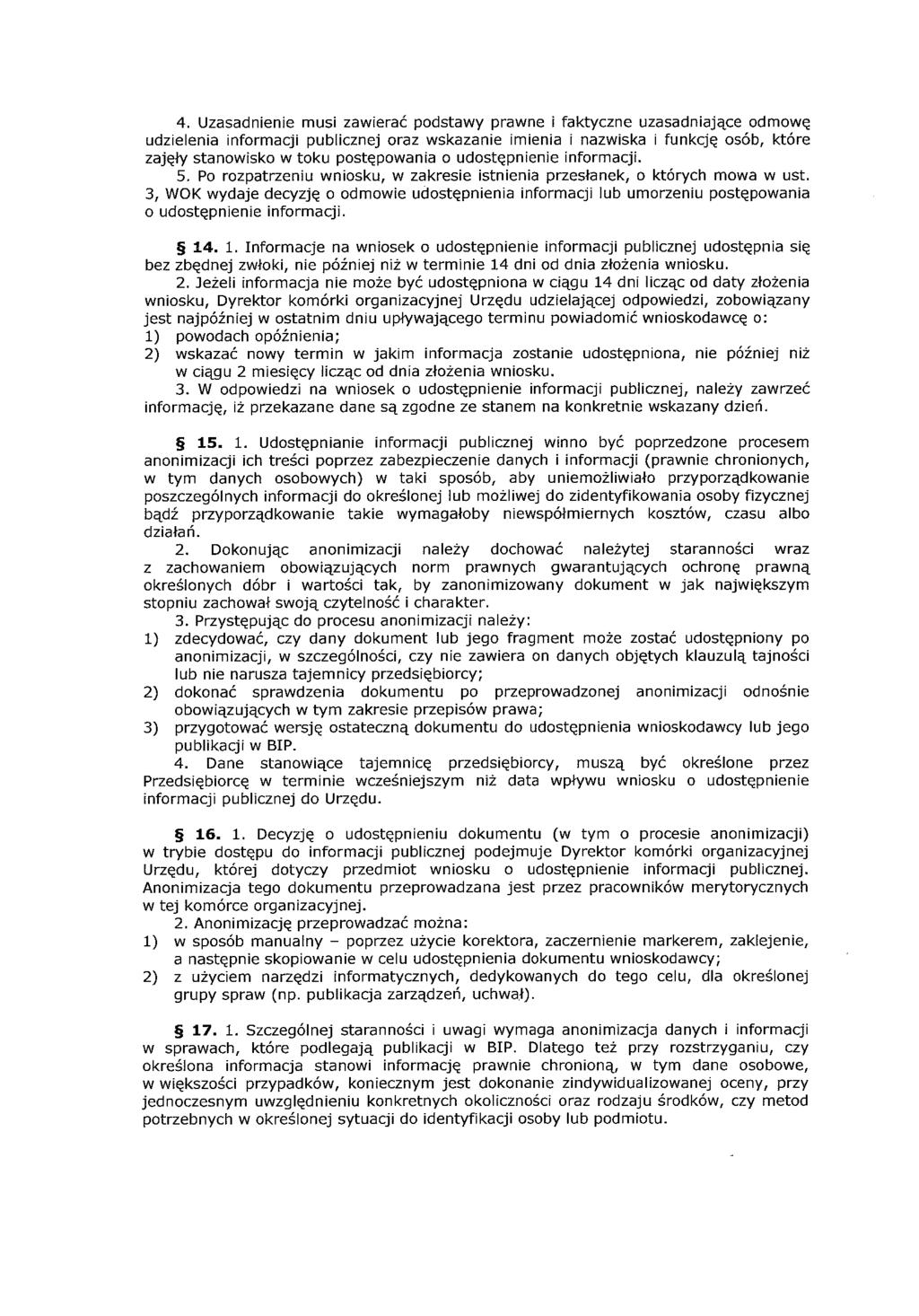 4. Uzasadnienie musi zawierać podstawy prawne i faktyczne uzasadniające odmowę udzielenia informacji publicznej oraz wskazanie imienia i nazwiska i funkcję osób, które zajęły stanowisko w toku