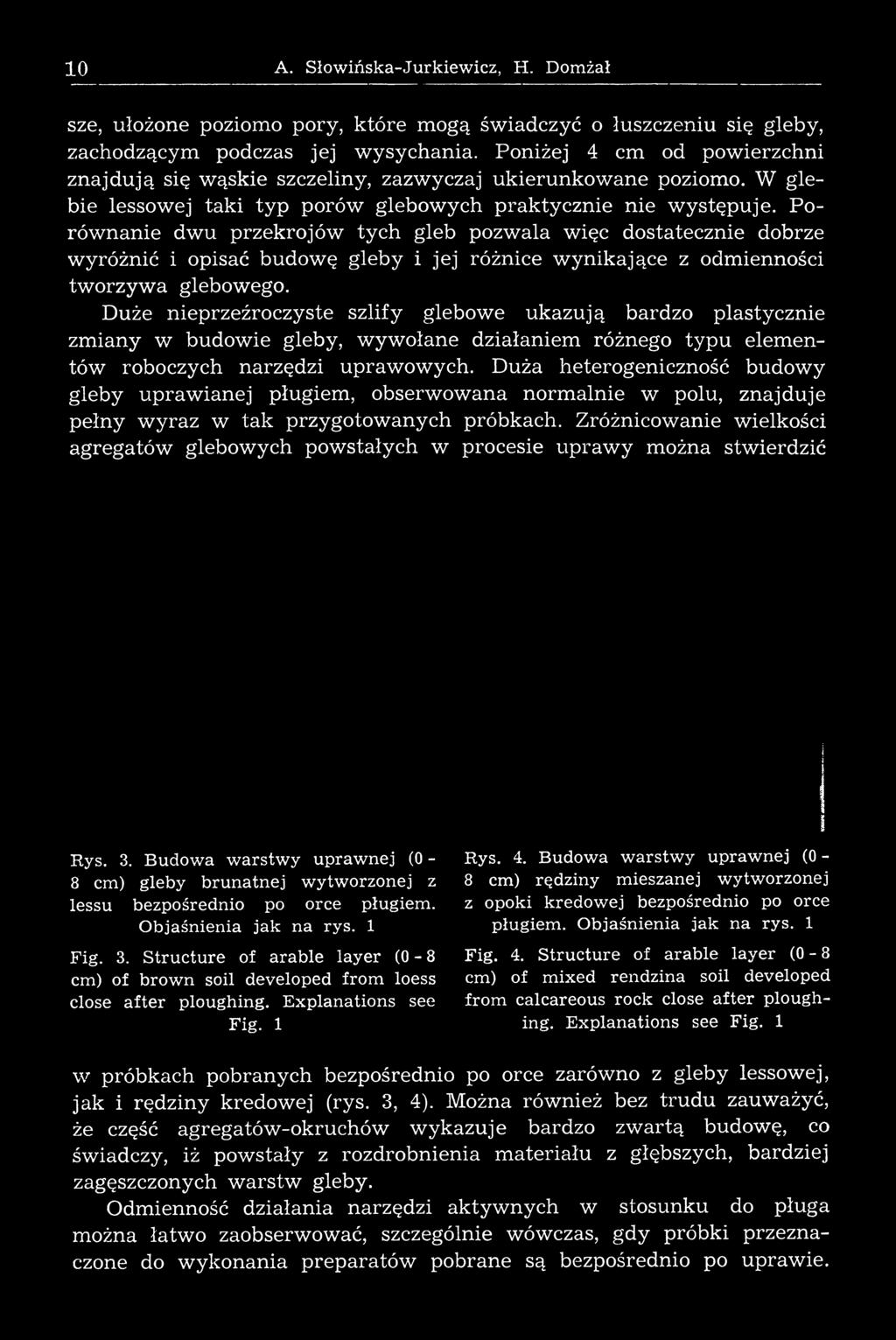 Duża heterogeniczność budowy gleb y uprawianej pługiem, obserwowana norm alnie w polu, znajduje pełny w yraz w tak przygotow anych próbkach.