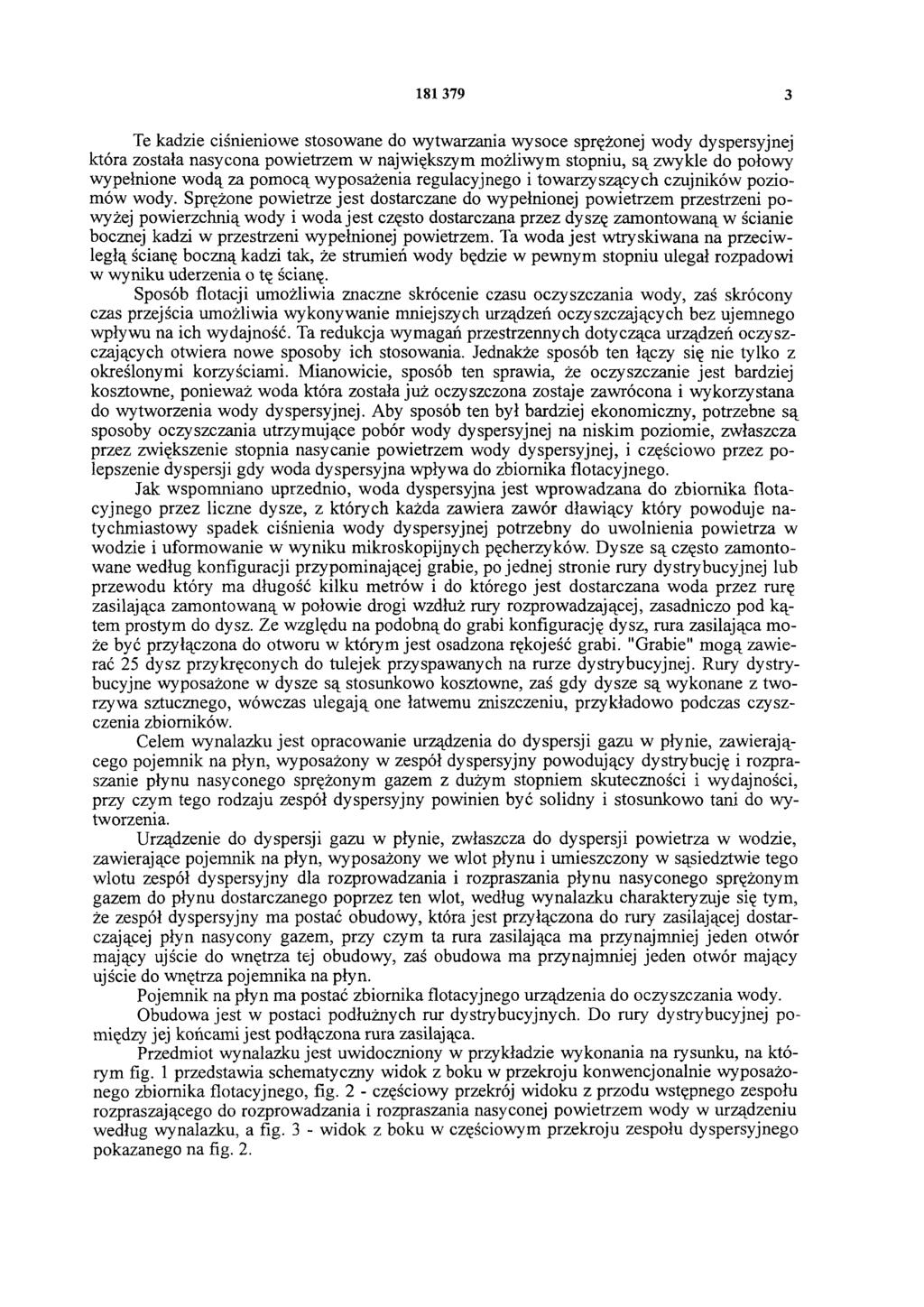181 379 3 Te kadzie ciśnieniowe stosowane do wytwarzania wysoce sprężonej wody dyspersyjnej która została nasycona powietrzem w największym możliwym stopniu, są zwykle do połowy wypełnione wodą za