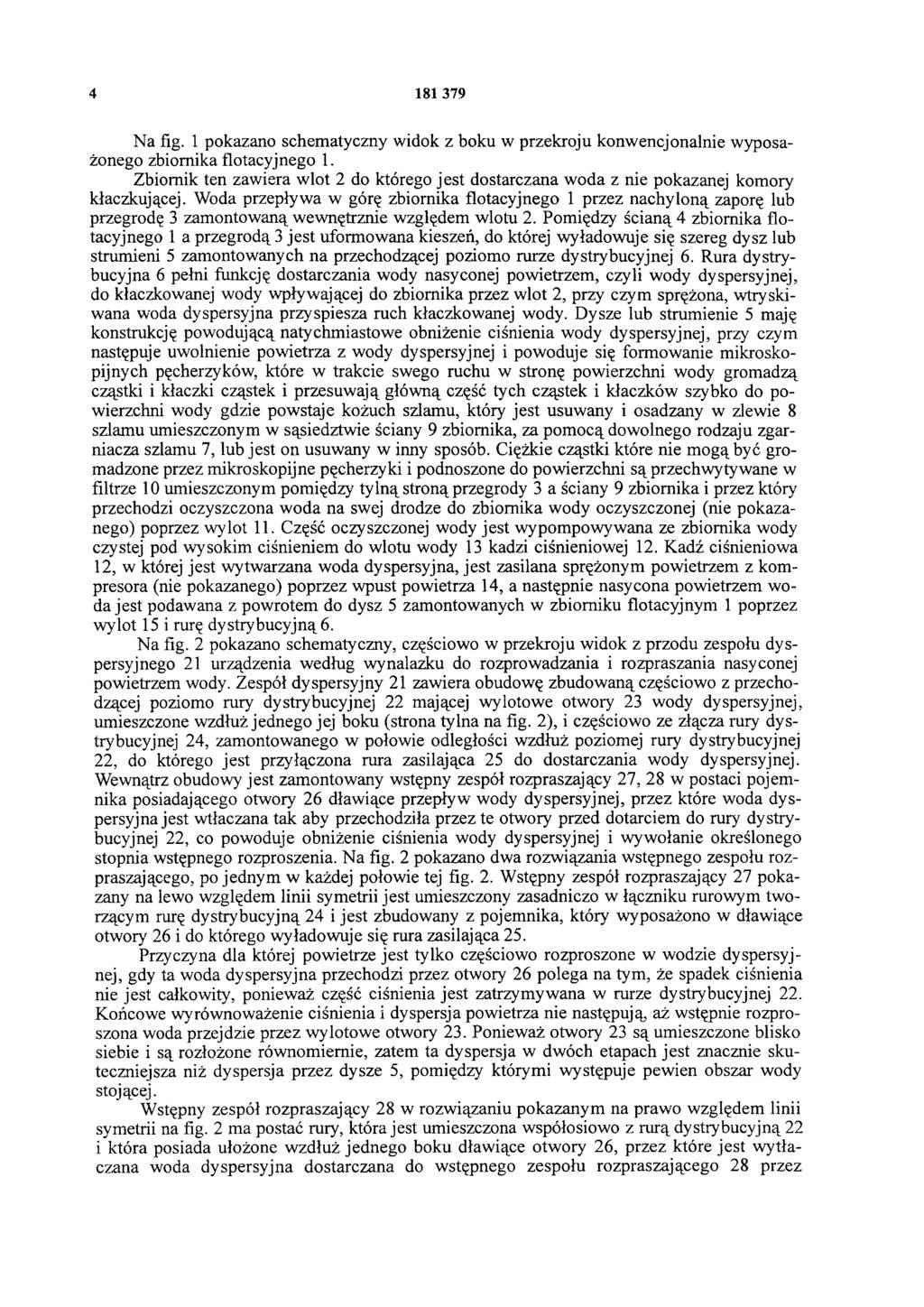 4 181 379 Na fig. 1 pokazano schematyczny widok z boku w przekroju konwencjonalnie wyposażonego zbiornika flotacyjnego 1.