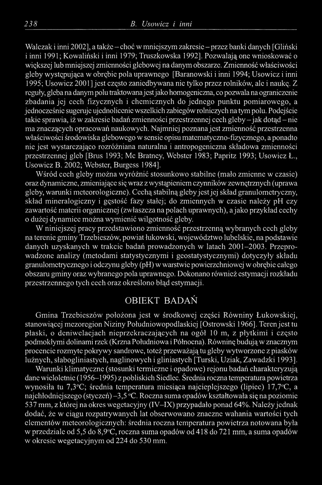 Zmienność właściwości gleby występująca w obrębie pola uprawnego [Baranowski i inni 1994; Usowicz i inni 1995; Usowicz 2001] jest często zaniedbywana nie tylko przez rolników, ale i naukę.