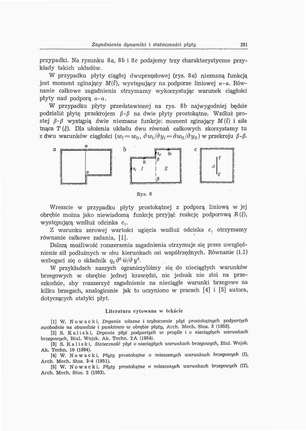 Zagadnienia dynamiki i stateczności płyty 281 przypadki. Na rysunku 8 a, 8b i 8c podajemy trzy charakterystyczne przykłady takich układów. W przypadku płyty ciągłej dwuprzęsłowej (rys.