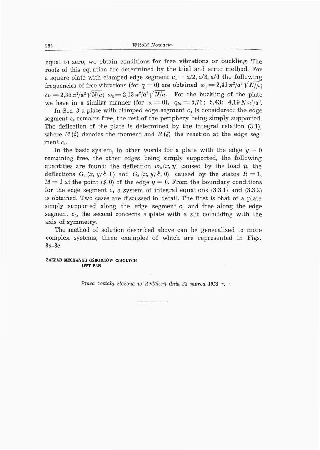 284 Witold Nowacki equal 'to zero, we obtain conditions fo<r free vibrations or buckling. The roots of this equation are determined by the trial and error method.