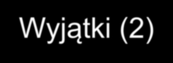 Wyjątki (2) o Metoda, która nie rzuca wyjątków na zewnątrz i obsługuje je wewnątrz void f( ) { //.