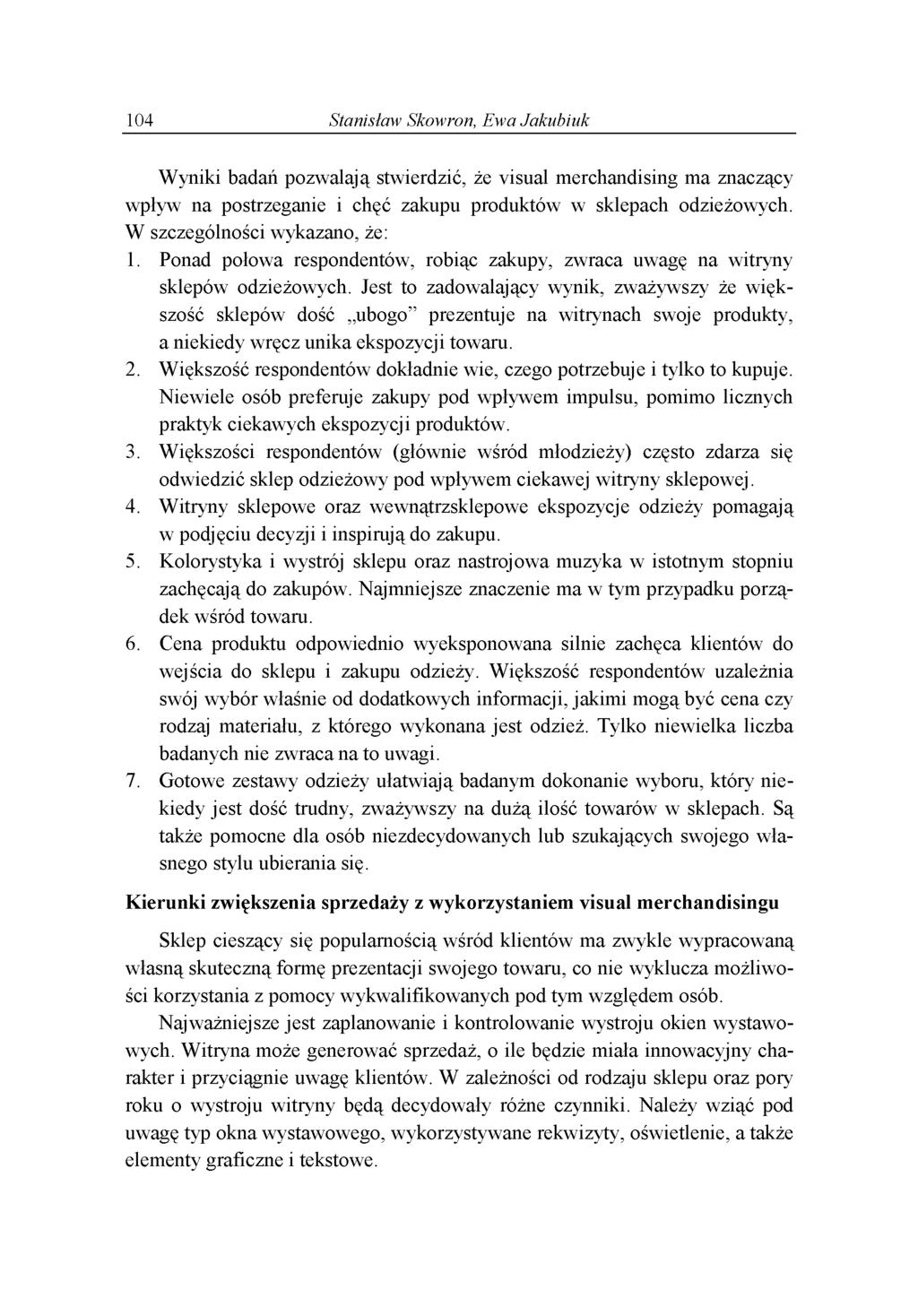 104 Stanisław Skowron, Ewa Jakubiuk W y n ik i b a d a ń p o z w a la ją stw ierd zić, że v isu a l m e rc h a n d isin g m a zn a czący w p ły w n a p o strzegan ie i c h ę ć za k u p u p ro d u k