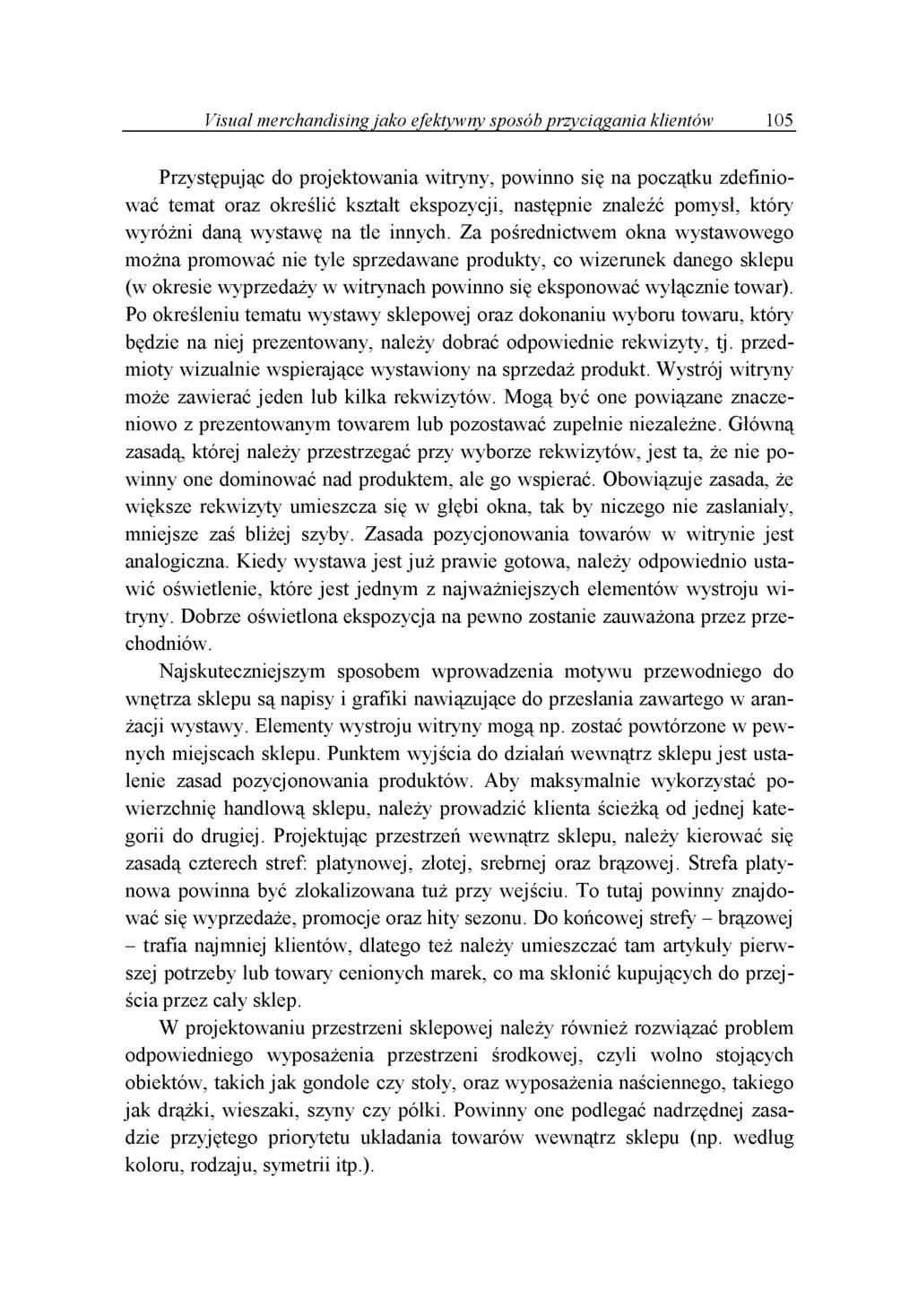 Visual merchandising jako efektywny sposób przyciągania klientów 105 P rz y stę p u ją c do p ro je k to w a n ia w itry n y, p o w in n o się n a p o c z ą tk u z d e fin io w a ć te m a t o raz o k