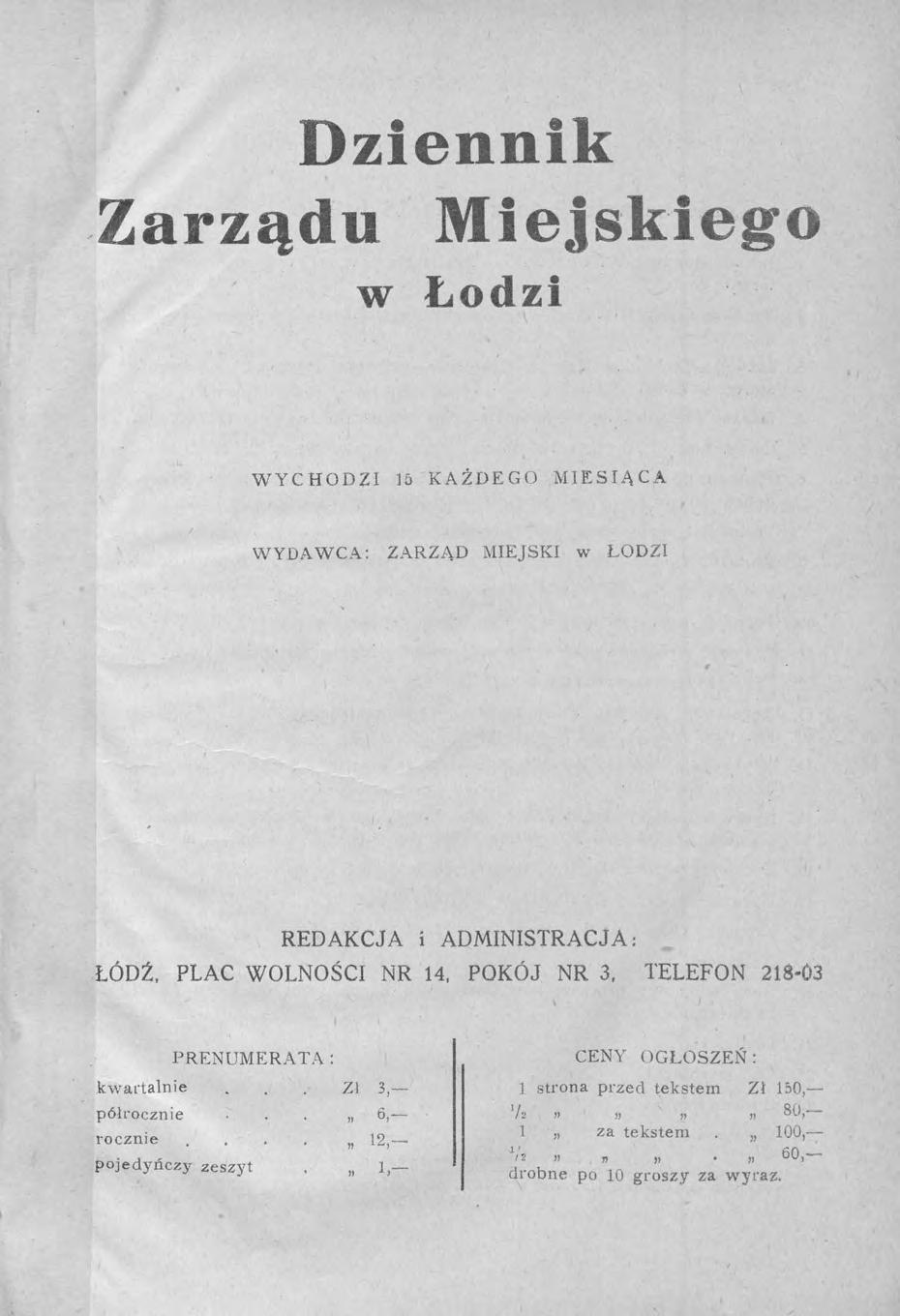 Zarządu Dziennik Miejskiego w Łodzi WYCHODZI 16 KAŻDEGO MIESIĄCA WYDAWCA: ZARZĄD MIEJSKI w ŁODZI REDAKCJA i ADMINISTRACJA: ŁÓDŹ, PLAC WOLNOŚCI NR 14, POKÓJ NR 3, TELEFON 218-03