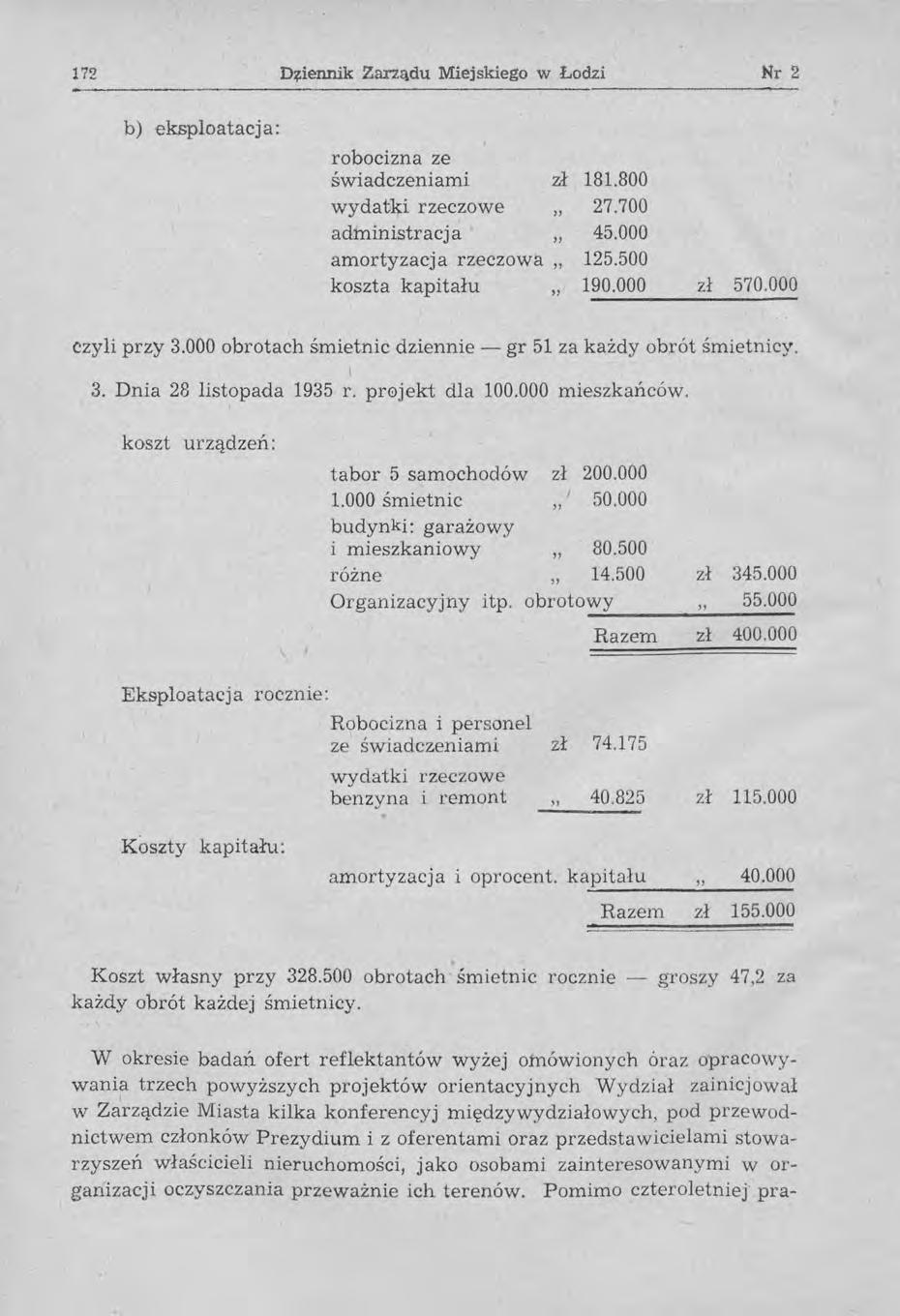 172 D~iennik Zarządu Miejskiego w Łodzi Nr 2 b) eksploatacja: robocizna ze świadczeniami zł 181.800 wydatki rzeczowe 27.700 administracja 45.000 amortyzacja rzeczowa 125.500 koszta kapitału,,190.