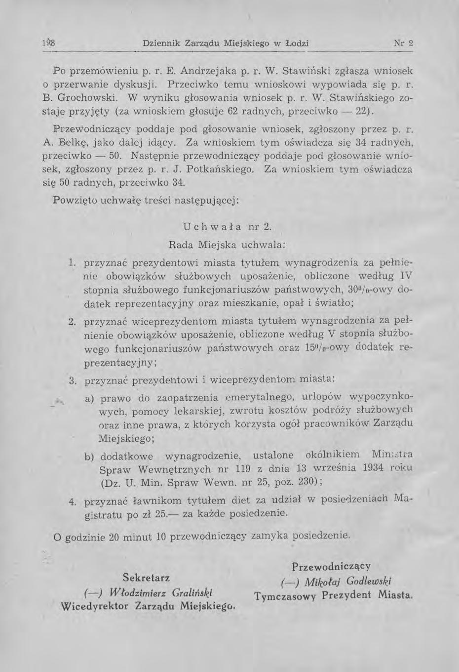 Dziennik Zarządu Miejskiego w Łodzi Nr 2 ----------------- Po przemówieniu p. r. E. Andrzejaka p. r. W. Stawiński zgłasza wniosek o przerwanie dyskusji. Przeciwko temu wnioskowi wypowiada się p. r. B.