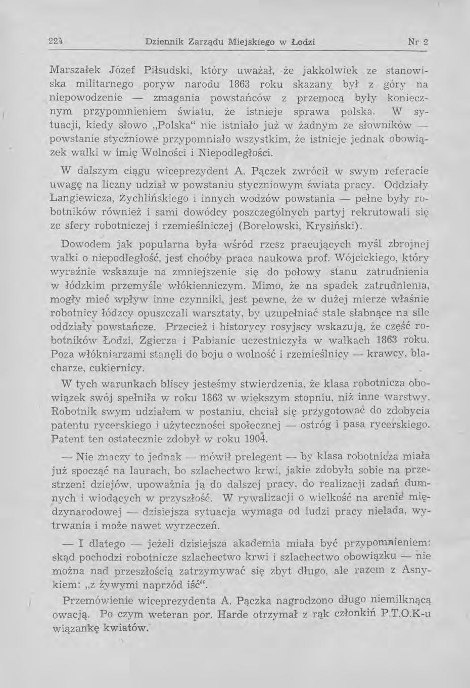 224 Dziennik Zarządu Miejskiego w Łodzi Nr 2 Marszałek Józef Piłsudski, który uważał, że jakkolwiek ze stanowiska militarnego poryw narodu 1863 roku skazany był z góry na niepowodzenie - zmagania