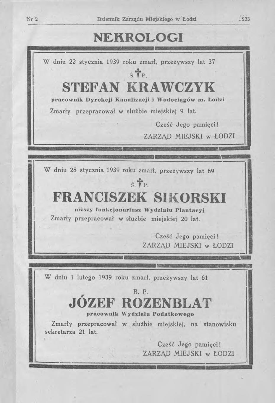 Nr2 Dziennik Zarządu Miejskiego w Łodzi ~ 233 NEKROLOGI W dniu 22 stycznia 1939 roku zmarł, przeżywszy lat 37 ś. tp. STEFAN KRAWCZYK pracownik Dyrekcji Kanalizacji i Wodociągów m.