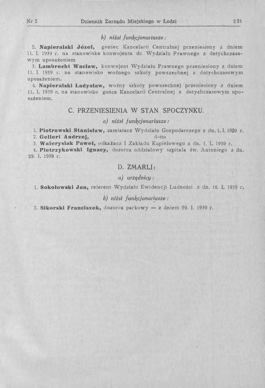 Nr 2 Dziennik Zarządu Miejskiego w Łodzi 235 b) niżsi funkcjonariusze: 2. NapieraIski Józef, goniec Kancelarii Centralnej przeniesiony z. dniem 11. L 1939 r.