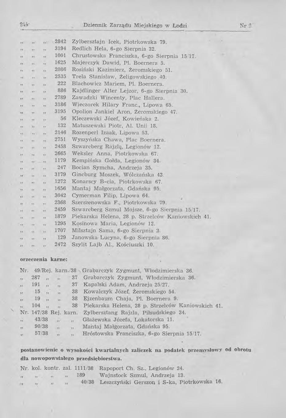 Dziennik Zarządu Miejskiego w L'odzi. 2842 Zylbersztajn Icek, Piotrkowska 7!J. 3194 Redlich Hela, 6-go Sierpnia 32, 1001 Chrustowska Franciszka, 6-go Sierpnia 15 /17. 1625 Majerczyk Dawid, Pl.