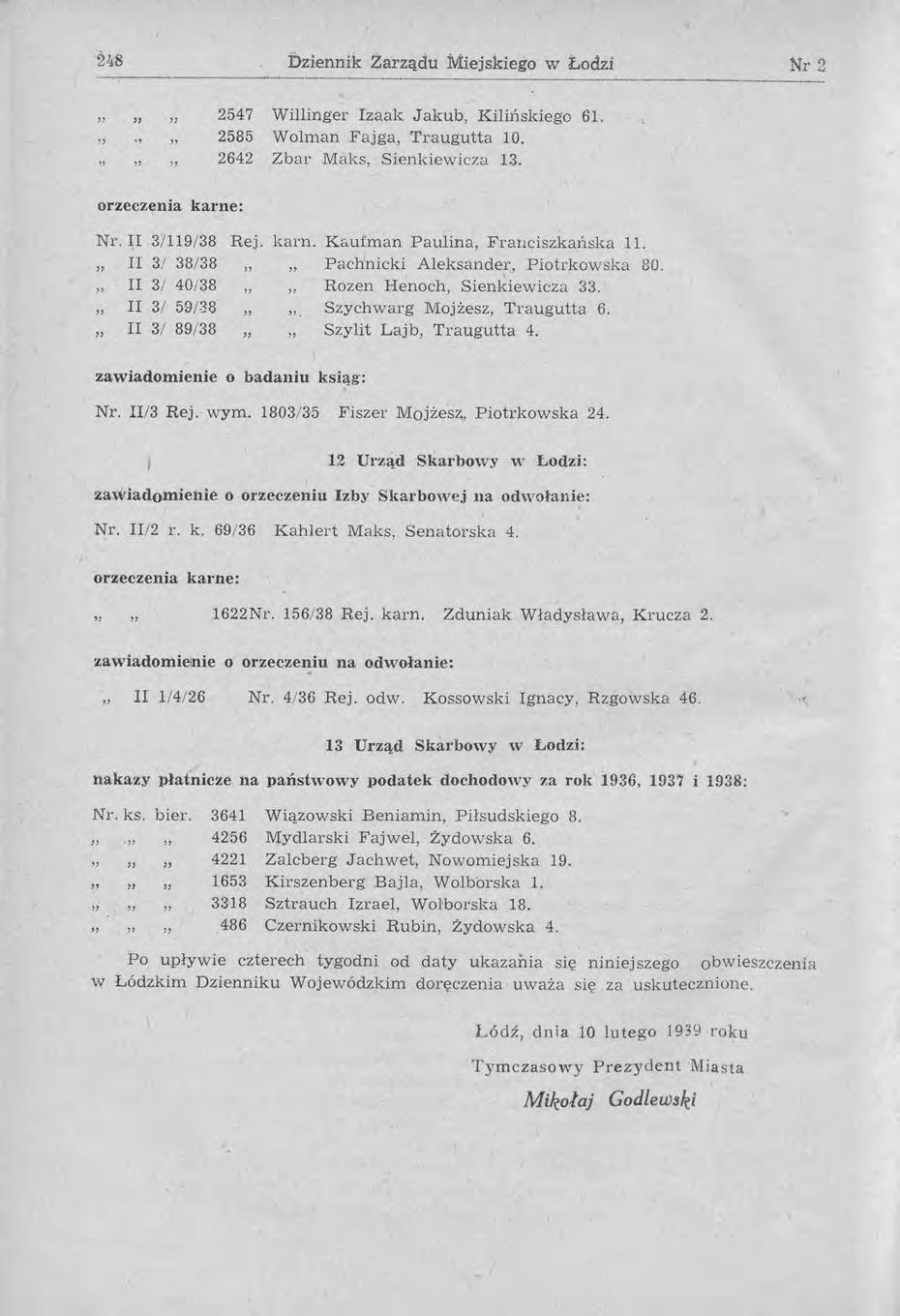 Dziennik Zarządu Miejskiego w Łodzi Nr 2 H 2547 Willinger Izaak Jakub, Kili11skiego 61. 2585 Wolman Fajga, Traugutta 10. 2642 Zbar Maks, Sienkiewicza 13. orzeczenia karne: Nr. II 3/ 119/38 Rej.