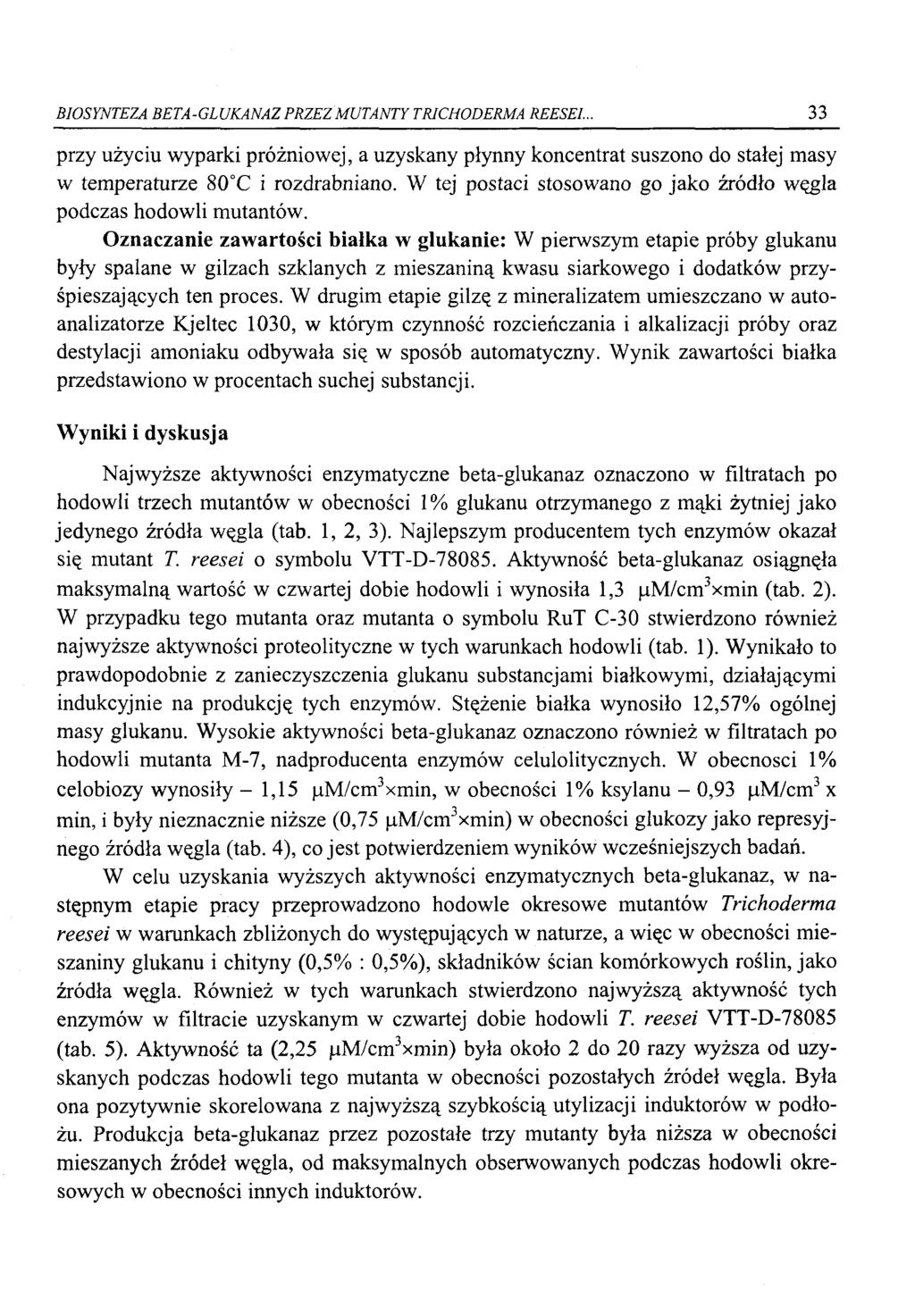BIOSYNTEZA BETA-GWKANAZ PRZEZ MUTANTY TRICHODERMA REESEI. 33 przy użyciu wyparki próżniowej, a uzyskany płynny koncentrat suszono do stałej masy w temperaturze 80 C i rozdrabniano.