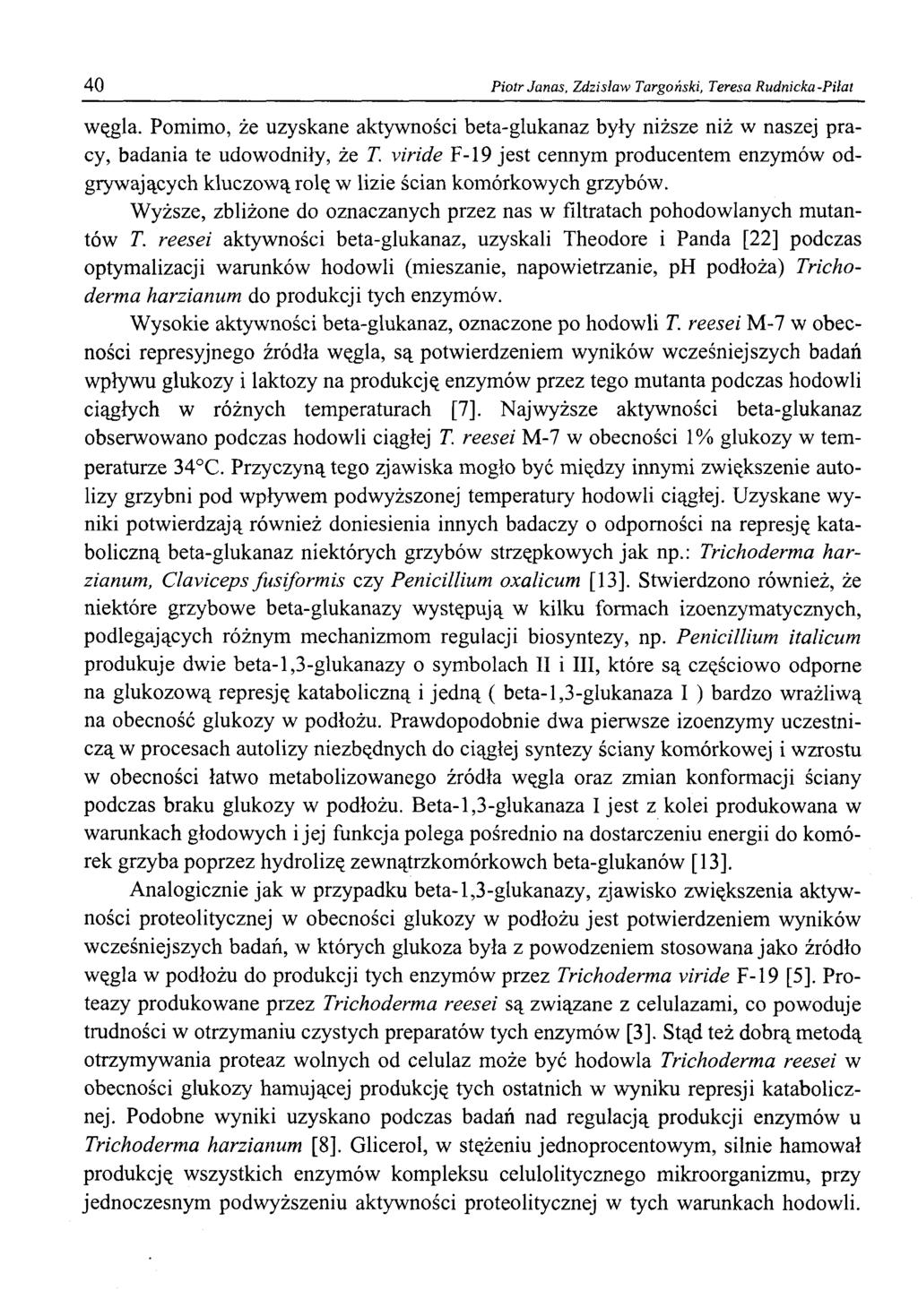 40 Piotr Janas, Zdzisław Targoński, Teresa Rudnicka-Pilat węgla. Pomimo, że uzyskane aktywności beta-glukanaz były niższe niż w naszej pracy, badania te udowodniły, że T.