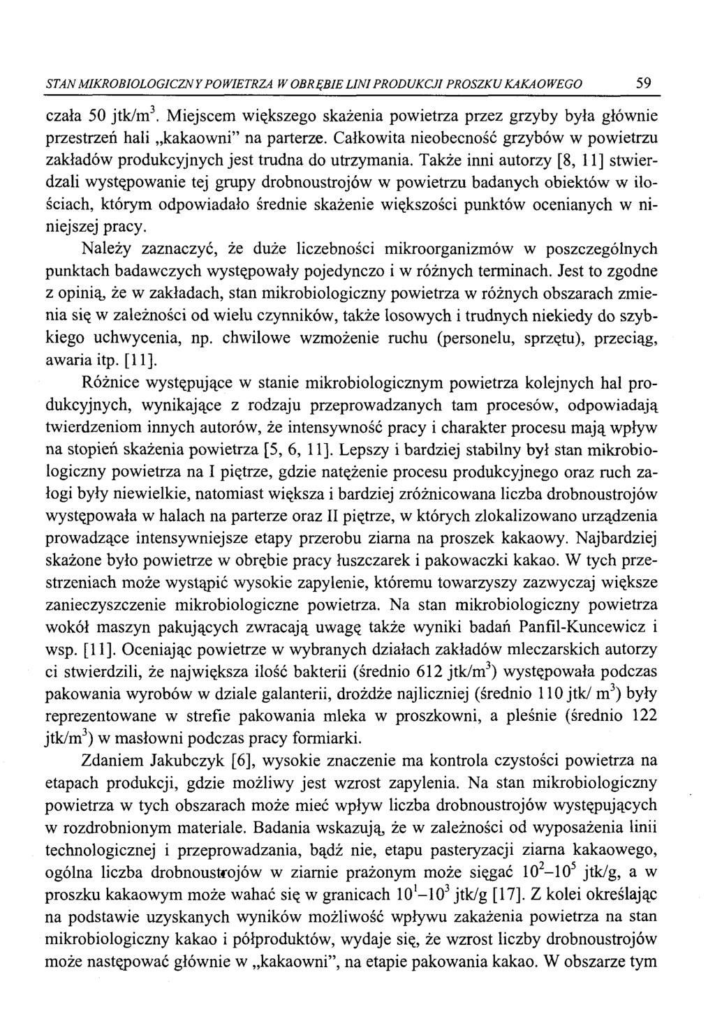 STAN MIKROBIOLOGICZNY POWIETRZA W OBRĘBIE LINI PRODUKCJI PROSZKU KAKAOWEGO 59 czała 50 jtk/m 3. Miejscem większego skażenia powietrza przez grzyby była głównie przestrzeń hali kakaowni na parterze.