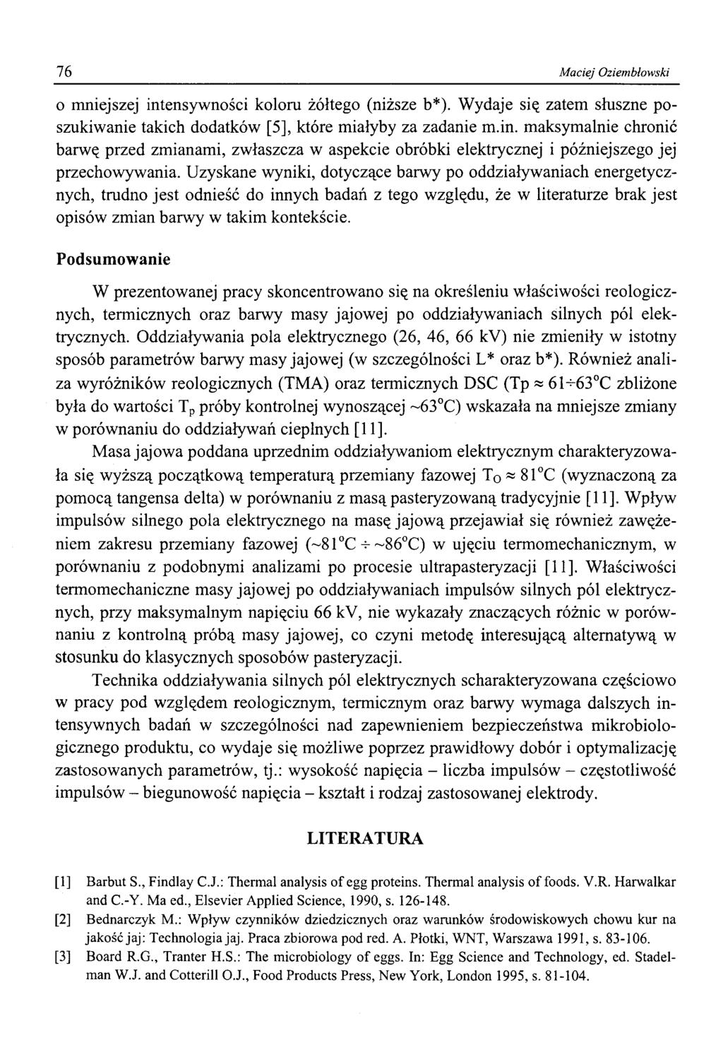 76 Maciej Oziemblowski o mniejszej intensywności koloru żółtego (niższe b*). Wydaje się zatem słuszne poszukiwanie takich dodatków [5], które miałyby za zadanie m.in. maksymalnie chronić barwę przed zmianami, zwłaszcza w aspekcie obróbki elektrycznej i późniejszego jej przechowywania.
