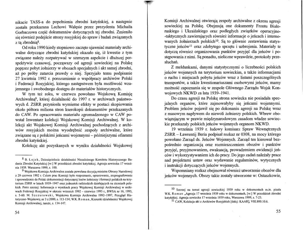 nikacie TASS-a do popełnienia zbrodni katyńskiej, a nasteamie została przekazana Lechowi Wałęsie przez prezydenta Michaiła Gorbaczowa część dokumentów dotyczących tej zbrodni.