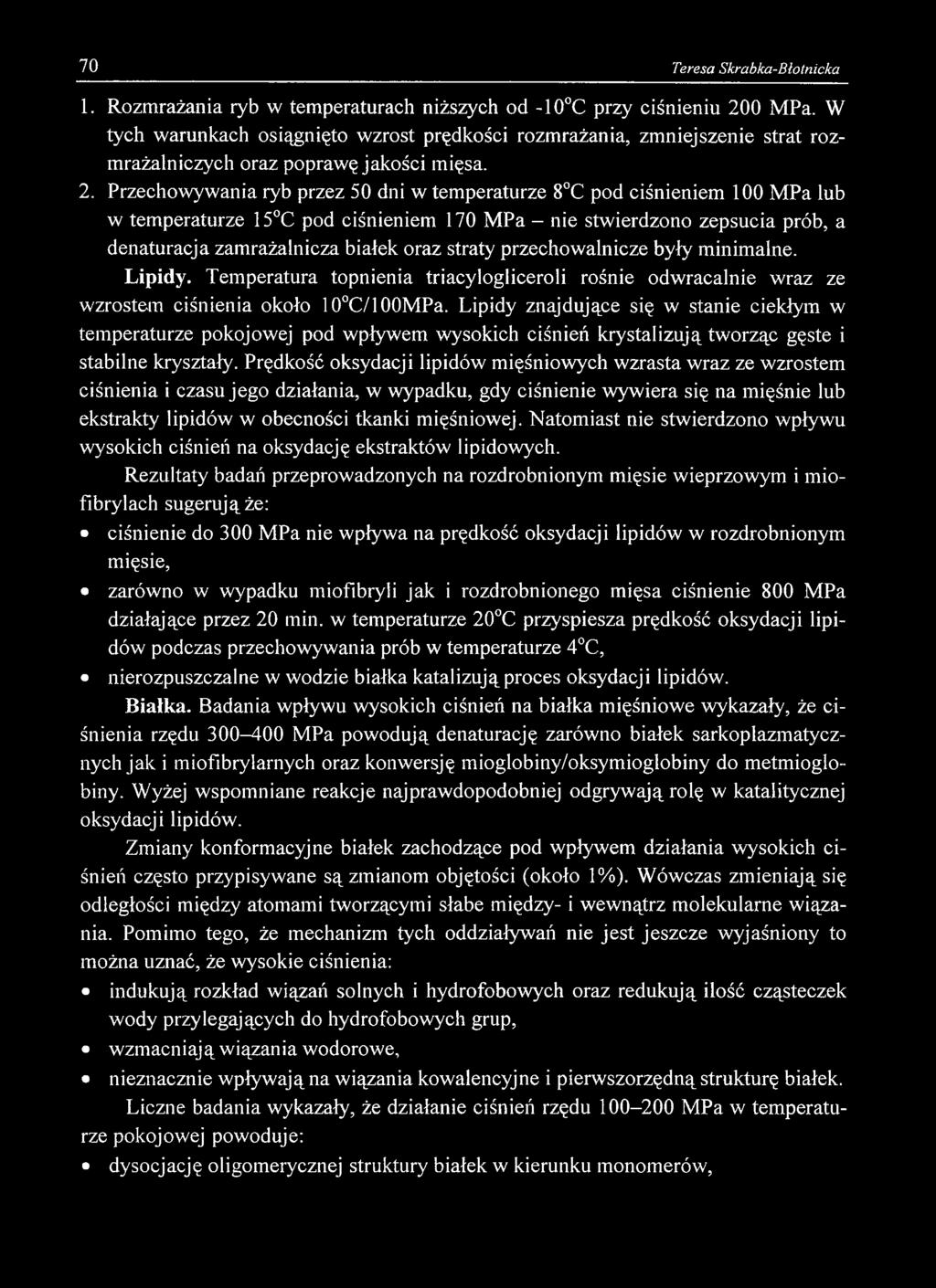 70 Teresa Skrabka-Błotnicka 1. Rozmrażania ryb w temperaturach niższych od -10 C przy ciśnieniu 200 MPa.
