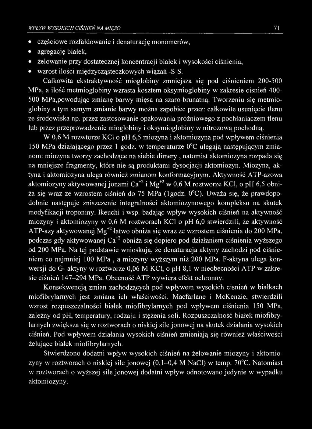Całkowita ekstraktywność mioglobiny zmniejsza się pod ciśnieniem 200-500 MPa, a ilość metmioglobiny wzrasta kosztem oksymioglobiny w zakresie ciśnień 400-500 MPa,powodując zmianę barwy mięsa na