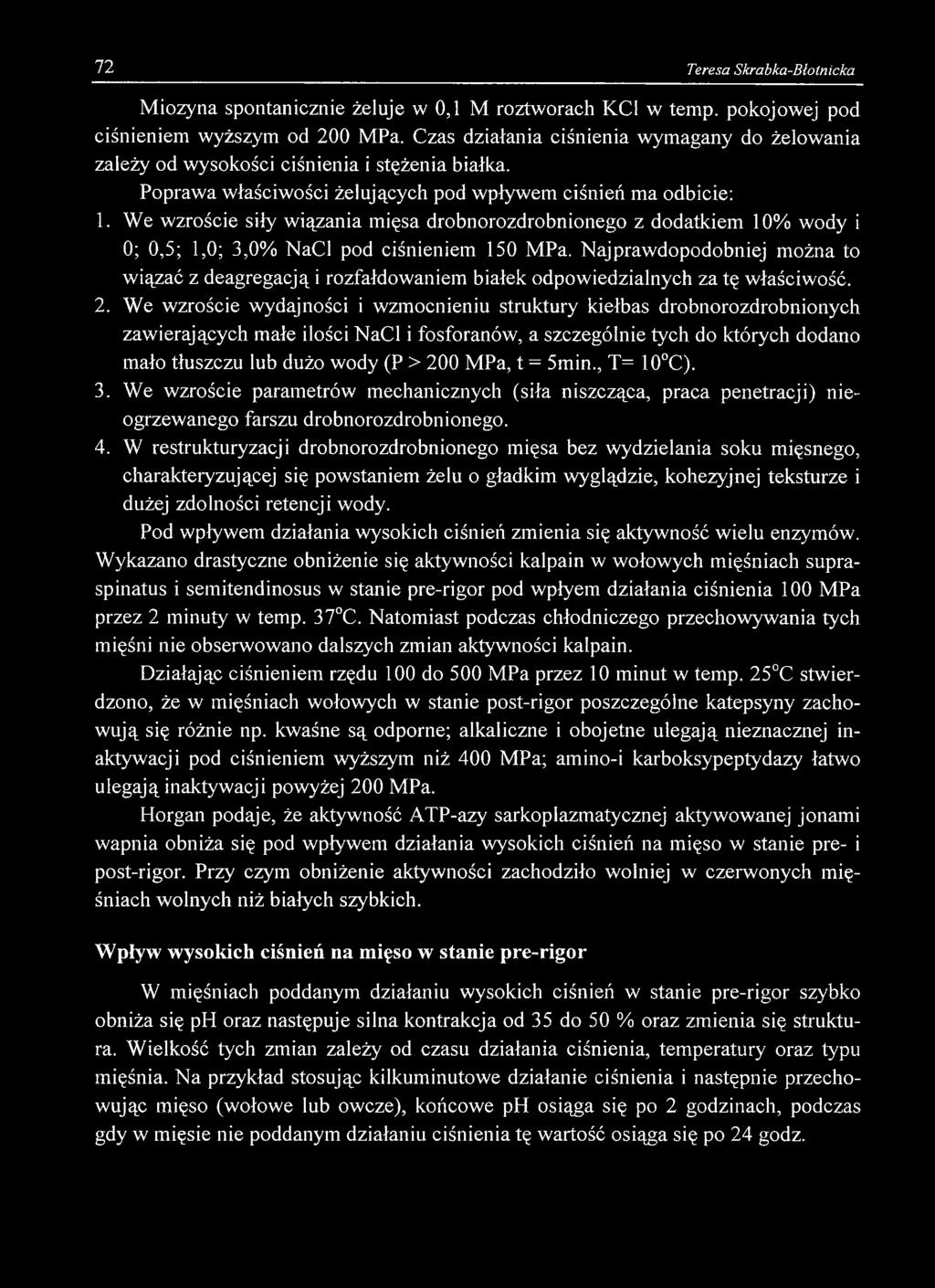 72 Teresa Skrabka-Błotnicka Miozyna spontanicznie żeluje w 0,1 M roztworach KC1 w temp. pokojowej pod ciśnieniem wyższym od 200 MPa.