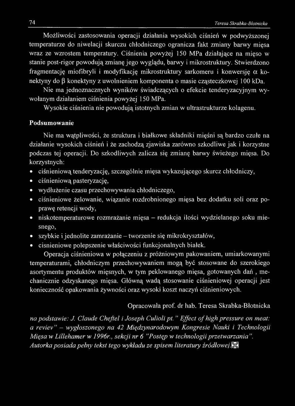 74 Teresa Skrabka-Blotnicka Możliwości zastosowania operacji działania wysokich ciśnień w podwyższonej temperaturze do niwelacji skurczu chłodniczego ogranicza fakt zmiany barwy mięsa wraz ze