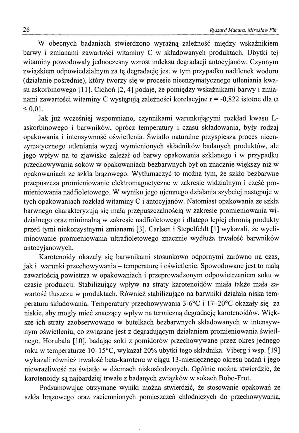 26 Ryszard Macura, Mirosław Fik W obecnych badaniach stwierdzono wyraźną zależność między wskaźnikiem barwy i zmianami zawartości witaminy C w składowanych produktach.