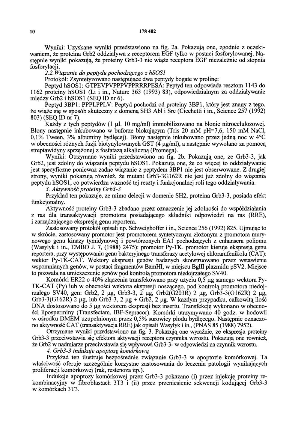 10 178 402 Wyniki: Uzyskane wyniki przedstawiono na fig. 2a. Pokazują one, zgodnie z oczekiwaniem, że proteina Grb2 oddziaływa z receptorem EGF tylko w postaci fosforylowanej.