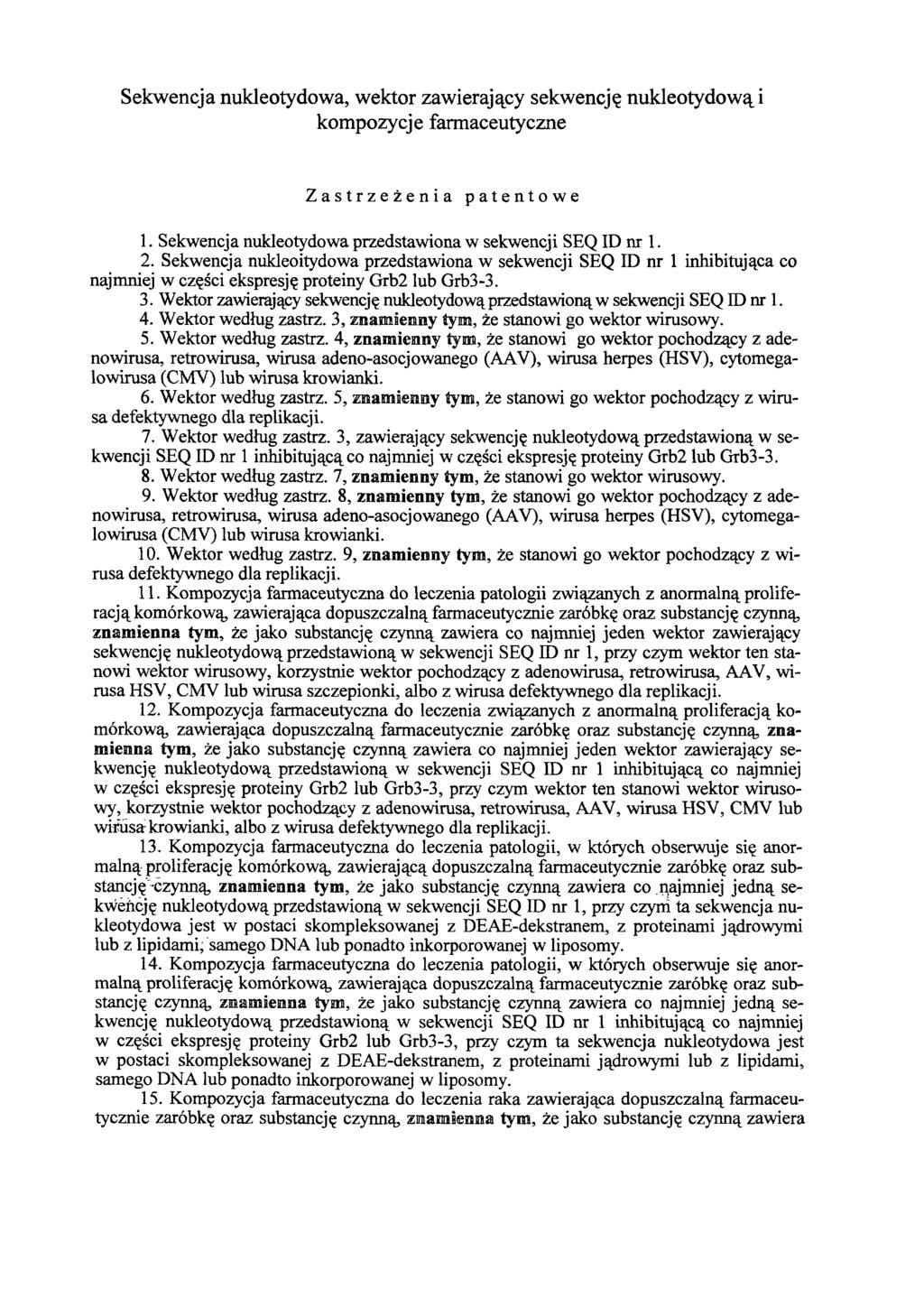 Sekwencja nukleotydowa, wektor zawierający sekwencję nukleotydową i kompozycje farmaceutyczne Zastrzeżenia patentowe 1. Sekwencja nukleotydowa przedstawiona w sekwencji SEQ ID nr 1. 2.