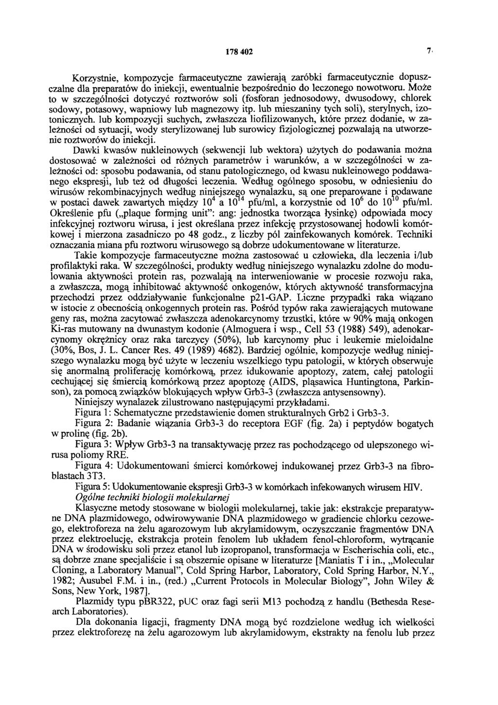 178 402 7. Korzystnie, kompozycje farmaceutyczne zawierają zarobki farmaceutycznie dopuszczalne dla preparatów do iniekcji, ewentualnie bezpośrednio do leczonego nowotworu.