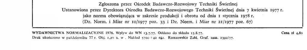 Norma dotyczy żarówek tabcowych o mocy do 2 W przeznaczonych do równoegłego łączena na napęca od 24 do 20 V, wykonanych z żarnkem jednoskrętnym, o bańkach przezroczystych ub matowanych, z trzonkam