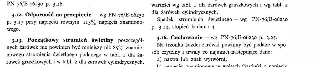 3 7 Wytrzymałość mechanczna trzonka PN76/E06230 p. 3.8. 3.8. Wytrzymałość mechanczna zamocowana trzonka do bańk PN76/E06230 p. 3 9 3 9 Odporność na wbracje o częstotwoścach ustaonych PN76/E06230 p. 3.II stopeń badana I w czase 3 h da żarówek o trwałośc do rooo h włączne 6 h da żarówek o trwałośc powyżej rooo h.
