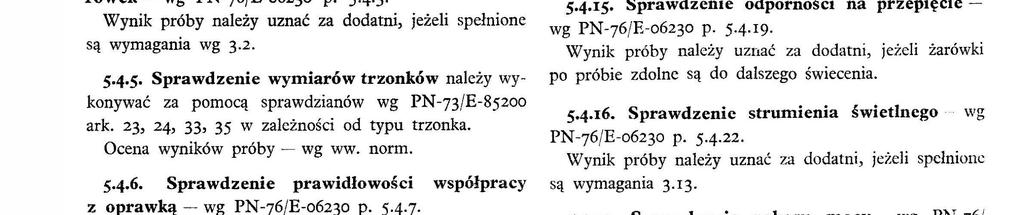 Wynk próby naeży uznać za dodatn, jeże spełnone zostaną wymagana 3.1 3.I6. 4 3 Sprawdzene trwałośc cechowana PN76/E06230 p..4.26. W przypadku cechowana żarówek przez wytłaczanc próby ne wykonuje sę.