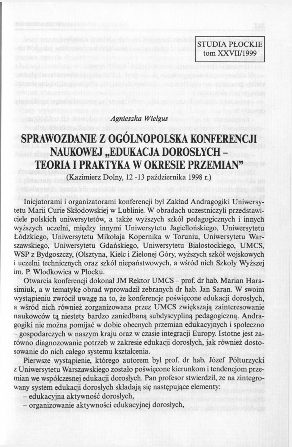 STUDIA PŁOCKIE tom XXVII/1999 Agnieszka Wielgus SPRAWOZDANIE Z OGÓLNOPOLSKA KONFERENCJI NAUKOWEJ EDUKACJA DOROSŁYCH - TEORIA I PRAKTYKA W OKRESIE PRZEMIAN" (Kazimierz Dolny, 12-13 października 1998 r.