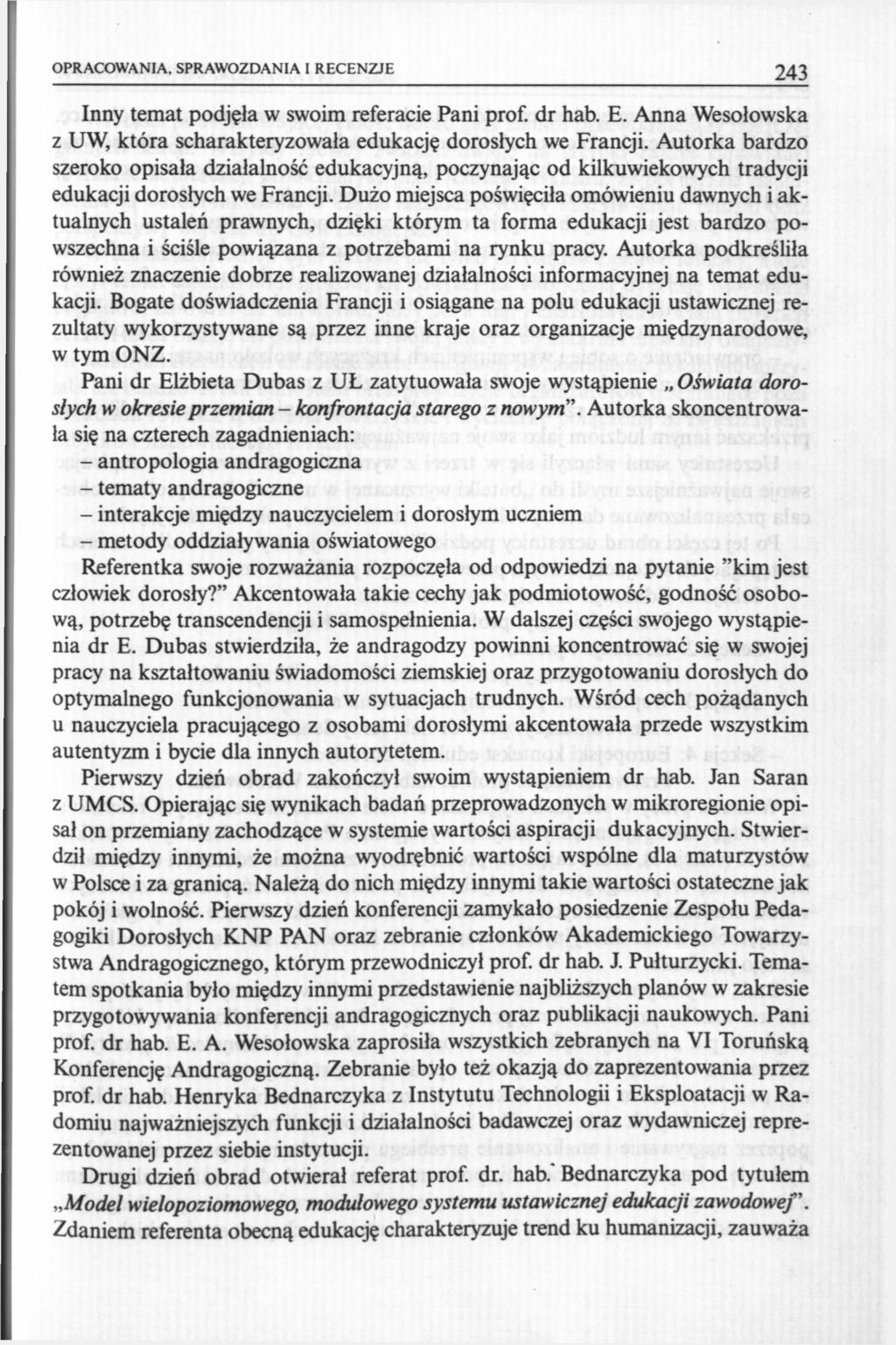 OPRACOWANIA, SPRAWOZDANIA I RECENZJE 243 Inny temat podjęła w swoim referacie Pani prof. dr hab. E. Anna Wesołowska z UW, która scharakteryzowała edukację dorosłych we Francji.
