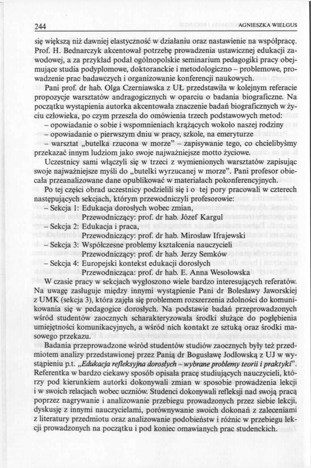 244 AGNIESZKA WIELGUS się większą niż dawniej elastyczność w działaniu oraz nastawienie na współpracę. Prof. H.