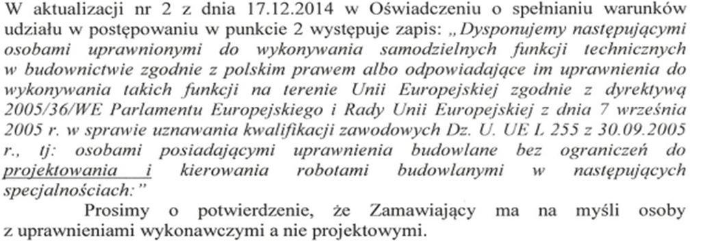 Zamawiający potwierdza, że dla spełnienia wymogu, o którym mowa powyżej jako wystarczające dopuszcza się posiadanie uprawnień wykonawczych. 13 18.12.