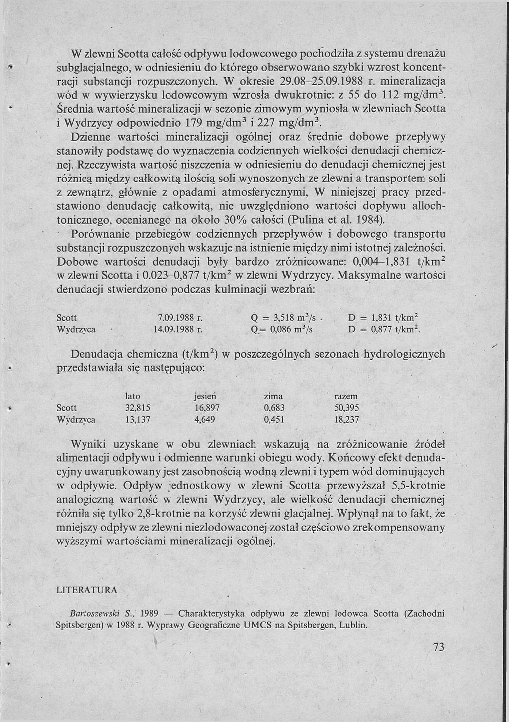 W zlewni Scotta całość odpływu lodowcowego pochodziła z systemu drenażu subglacjalnego, w odniesieniu do którego obserwowano szybki wzrost koncentracji substancji rozpuszczonych. W okresie 29.08-25.