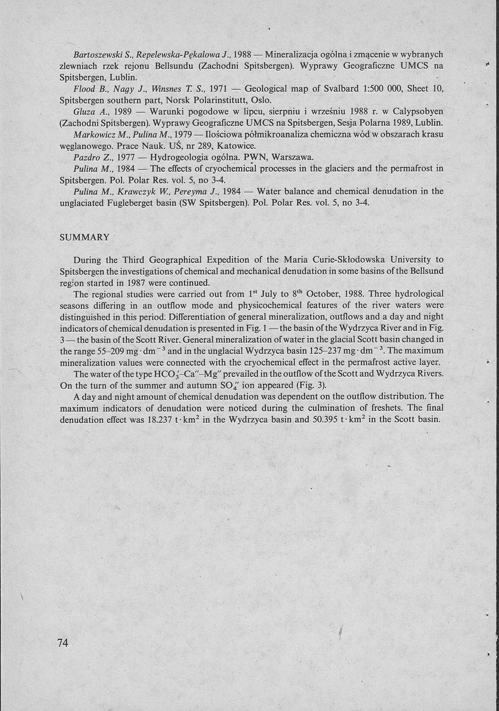 Bartoszewski S., Repelewska-Pękalowa,/., 19B8 Mineralizacja ogólna i zmącenie w wybranych zlewniach rzek rejonu Bellsundu (Zachodni Spitsbergen). Wyprawy Geograficzne UMCS na Spitsbergen, Lublin.