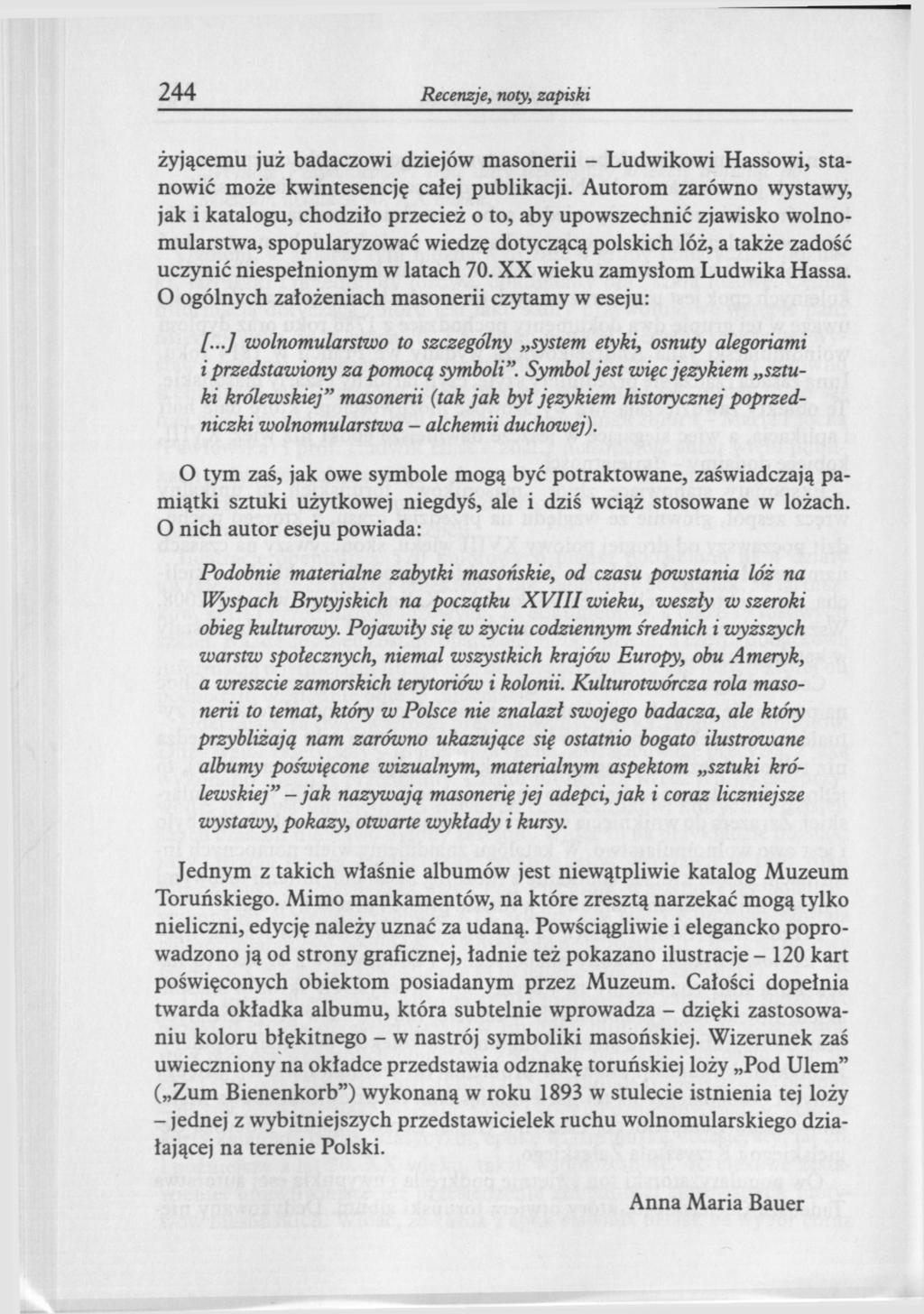 244 Recenzje, noty, zapiski żyjącemu już badaczowi dziejów masonerii - Ludwikowi Hassowi, stanowić może kwintesencję całej publikacji.