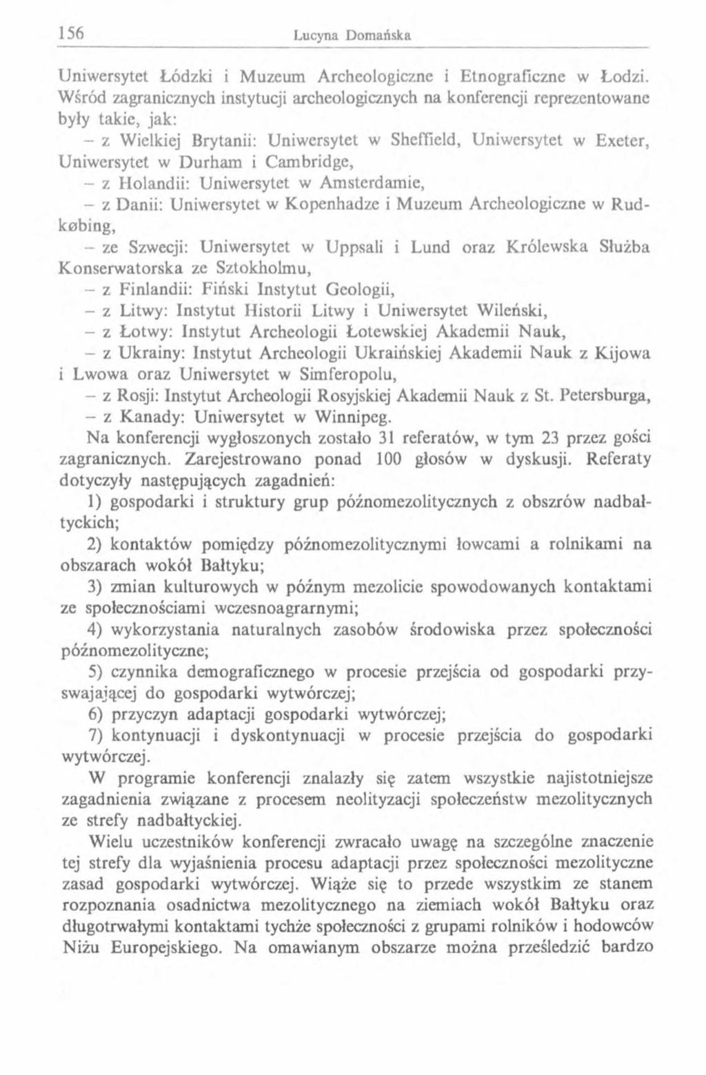 Uniwersytet Łódzki i Muzeum Archeologiczne i Etnograficzne w Łodzi.