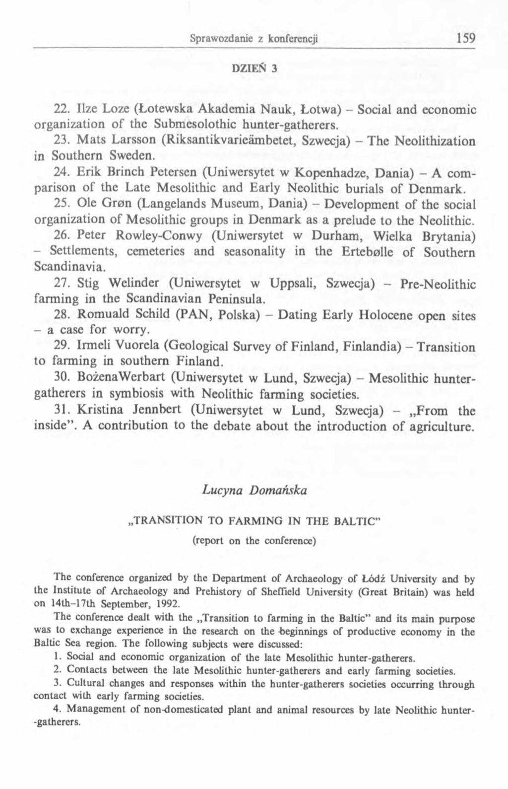 DZIEŃ 3 22. Ilze Loże (Łotewska Akademia Nauk, Łotwa) - Social and economic organization of the Submesolothic hunter-gatherers. 23.