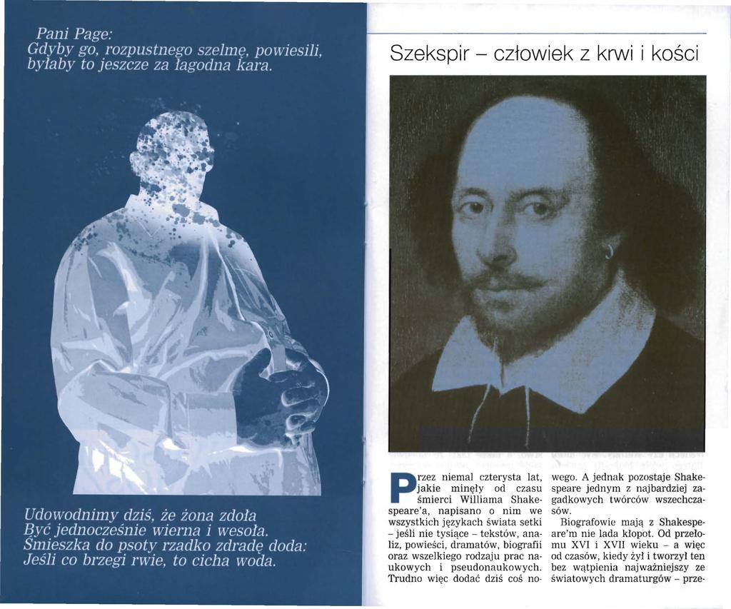 Szekspir - człowiek z krwi i kości - jeśli nie tysiące - tekstów, analiz, powieści, dramatów, biografii oraz wszelkiego rodzaju prac naukowych i pseudonaukowych.