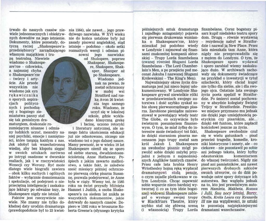trwało do naszych czasów niewiele jednoznacznych i obiektywnych dowodów na jego istnienie.