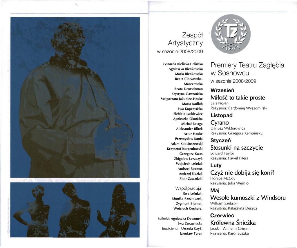 Zespół Artystyczny w sezonie 2008/2009 Ryszarda Bielicka-Celińska Agnieszka Bieńkowska Maria Bieńkowska Beata Ciołkowska Marczewska Beata Deutschman Krystyna Gawrońska Małgorzata Jakubiec-Hauke Marta